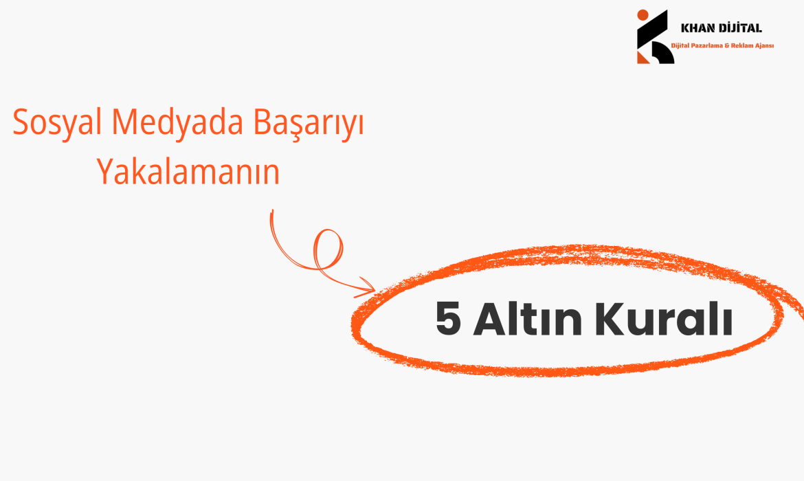 Sosyal Medyada Başarıyı Yakalamanın 5 Altın Kuralı