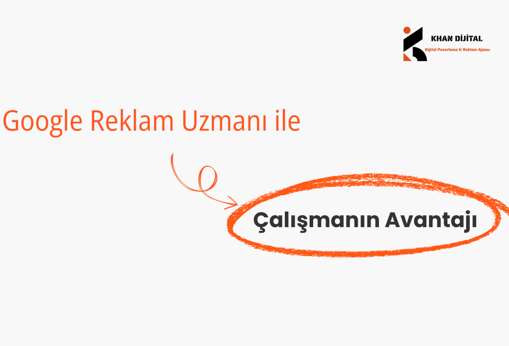 Google Reklam Uzmanı ile Çalışmanın Avantajı