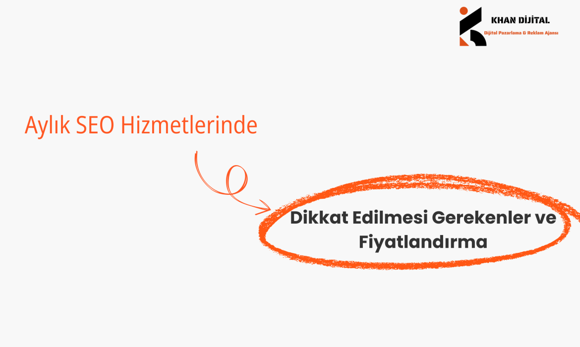 Aylık SEO Hizmetlerinde Dikkat Edilmesi Gerekenler ve Fiyatlandırma