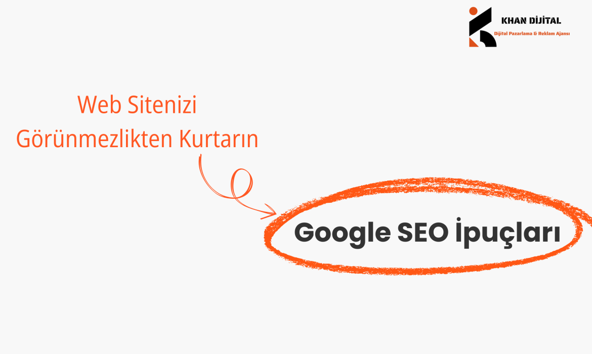 Web Sitenizi Görünmezlikten Kurtarın: Google SEO İpuçları