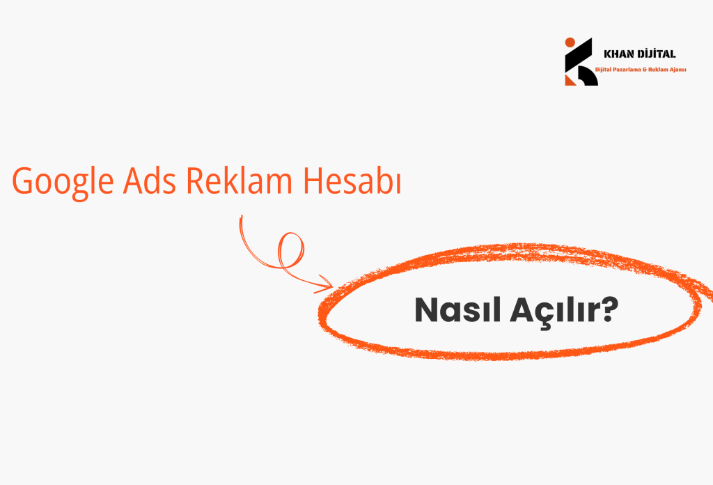 Google Ads Reklam Hesabı Nasıl Açılır?