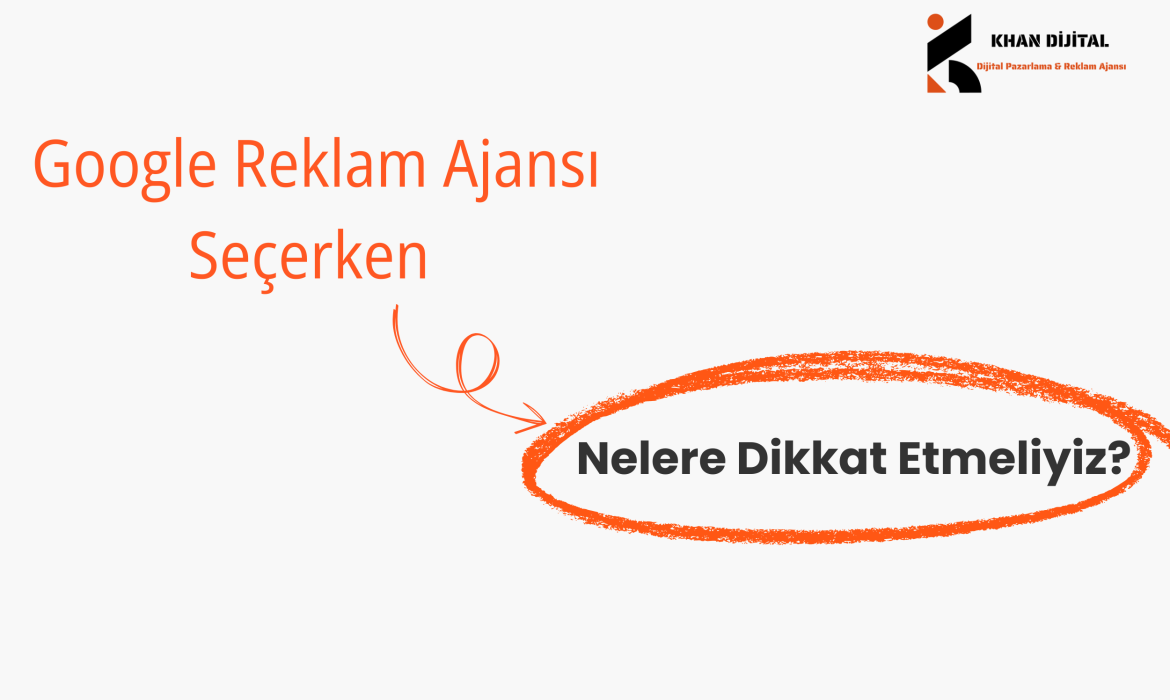 Google Reklam Ajansı Seçerken Nelere Dikkat Etmeliyiz?