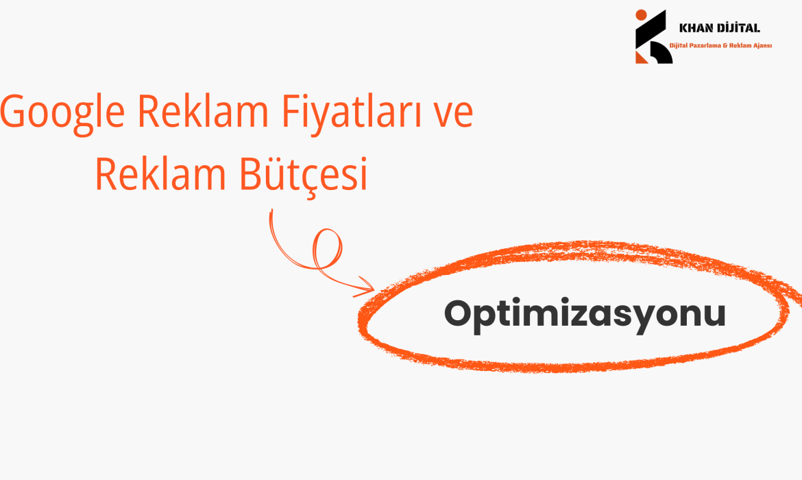 Google Reklam Fiyatları ve Reklam Bütçesi Optimizasyonu
